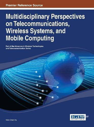 Multidisciplinary Perspectives on Telecommunications, Wireless Systems, and Mobile Computing (Advances in Wireless Technologies and Telecommunication Book Series) - Wen-chen Hu - Books - IGI Global - 9781466647152 - May 1, 2014