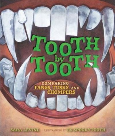 Cover for Sally Levine · Tooth By Tooth: Comparing Fangs Tusks and Chompers. (Hardcover Book) (2016)