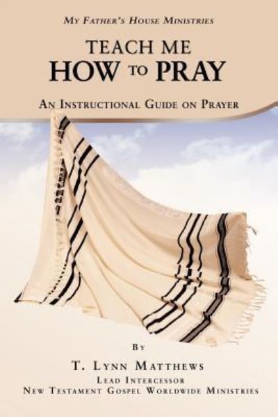 Cover for T Lynn Matthews · Teach Me How to Pray: an Instructional Guide on Prayer (Paperback Book) (2012)