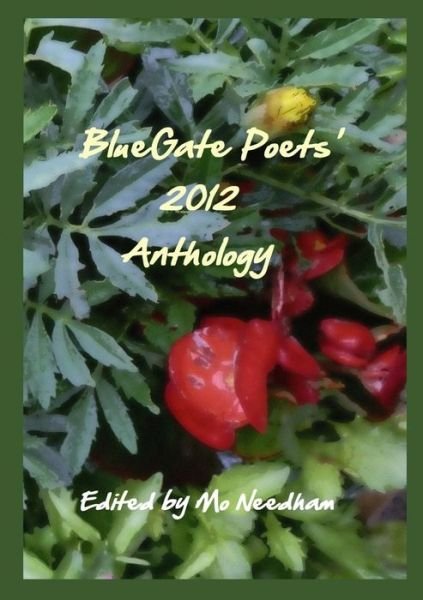 BlueGate Poets' 2012 Anthology - Mo Needham - Libros - Lulu Press, Inc. - 9781471795152 - 19 de julio de 2012