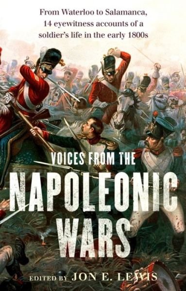 Cover for Jon E. Lewis · Voices From the Napoleonic Wars: From Waterloo to Salamanca, 14 eyewitness accounts of a soldier's life in the early 1800s (Taschenbuch) (2015)