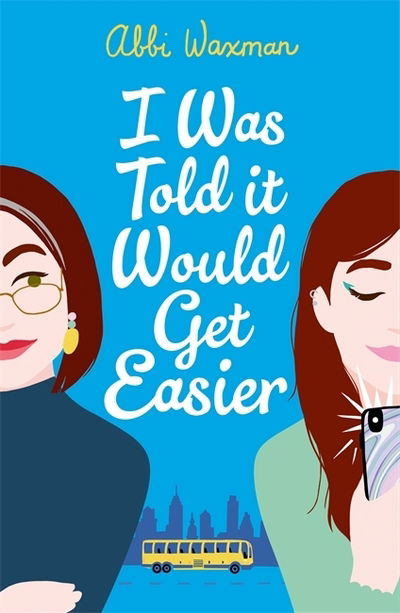 Cover for Abbi Waxman · I Was Told It Would Get Easier: The hilarious new novel from the bestselling author of THE BOOKISH LIFE OF NINA HILL (Paperback Book) (2020)