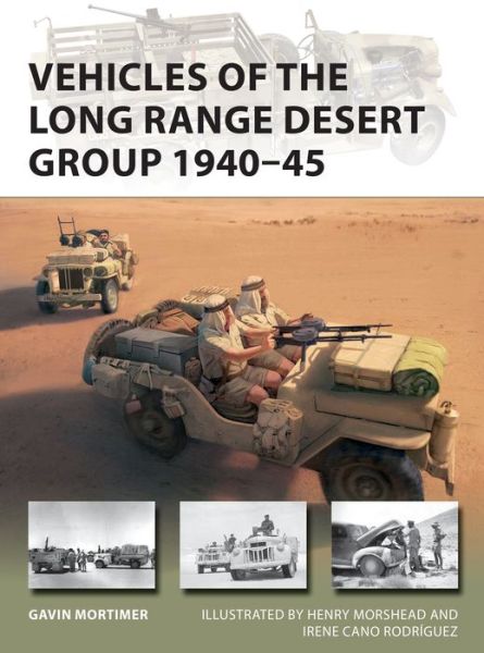 Vehicles of the Long Range Desert Group 1940–45 - New Vanguard - Gavin Mortimer - Books - Bloomsbury Publishing PLC - 9781472842152 - February 18, 2021