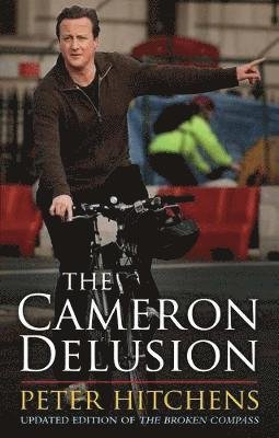 Cover for Hitchens, Peter (Journalist and Commentator, UK) · The Cameron Delusion (Pocketbok) (2018)