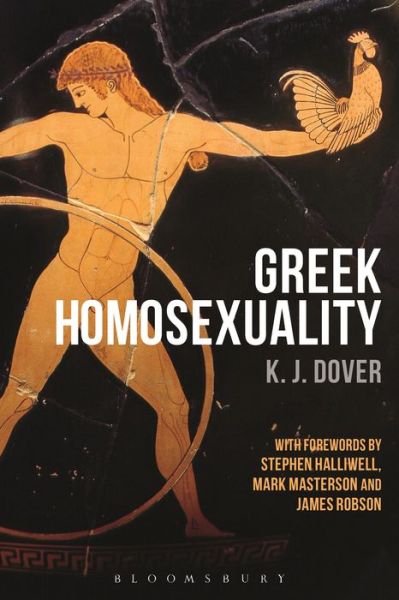 Cover for Dover, Sir K. J. (late of University of St Andrews, UK) · Greek Homosexuality: with Forewords by Stephen Halliwell, Mark Masterson and James Robson (Paperback Book) (2016)