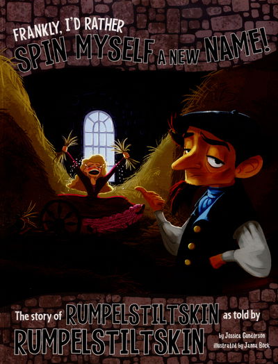 Frankly  I'd Rather Spin Myself a New Name! - The Story of Rumpelstiltskin as Told by Rumpelstiltskin - Jessica Gunderson - Outro - Capstone Global Library Ltd - 9781474710152 - 7 de abril de 2016