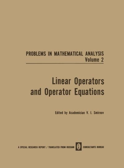 Cover for V I Smirnov · Linear Operators and Operator Equations - Problems in mathematical analysis (Paperback Bog) [1971 edition] (2012)