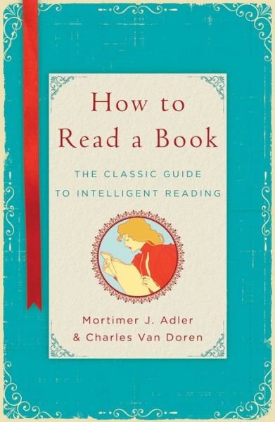 Cover for Mortimer J. Adler · How to Read a Book: The Classic Guide to Intelligent Reading (Inbunden Bok) [Reprint edition] (2014)