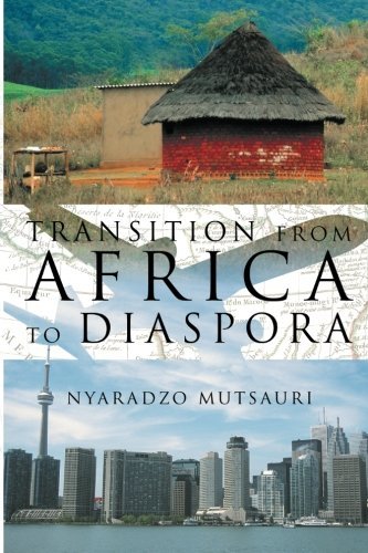 Transition from Africa to Diaspora - Nyaradzo Mutsauri - Kirjat - Xlibris, Corp. - 9781477115152 - torstai 7. kesäkuuta 2012