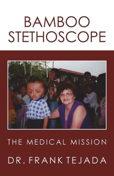 Cover for M D Frank Tejada · Bamboo Stethoscope.: the Medical Mission (Paperback Book) (2013)