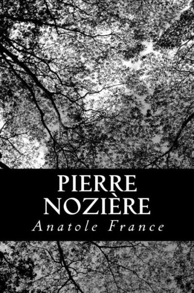 Pierre Noziere - Anatole France - Libros - Createspace - 9781479236152 - 1 de septiembre de 2012