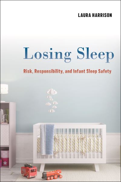 Losing Sleep: Risk, Responsibility, and Infant Sleep Safety - Laura Harrison - Bøger - New York University Press - 9781479801152 - 16. august 2022