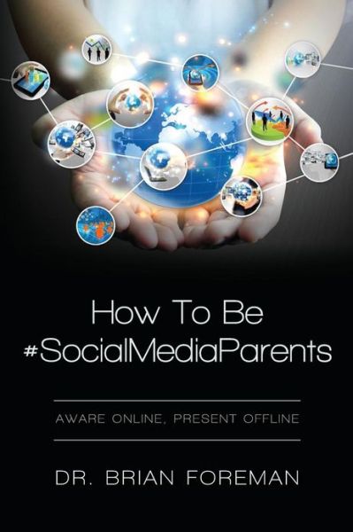 Cover for Brian Foreman · How to Be #socialmediaparents: Aware Online, Present Offline (Paperback Book) (2013)