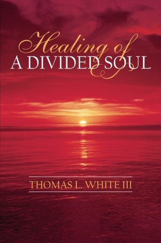 Thomas L White III · Healing of a Divided Soul (Paperback Book) (2013)