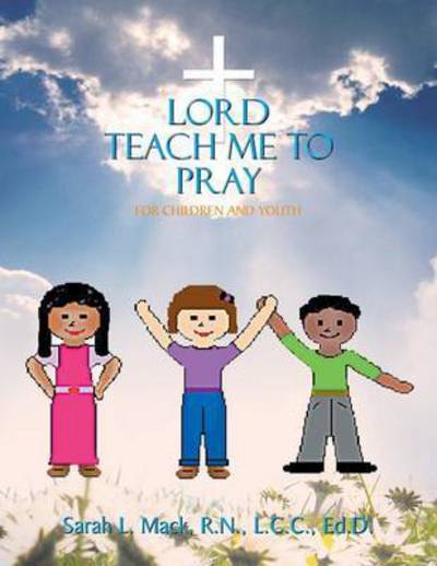 Cover for R N Lcc Ed D Sarah L Mack · Lord Teach Me to Pray: for Children and Youth (Paperback Book) (2014)