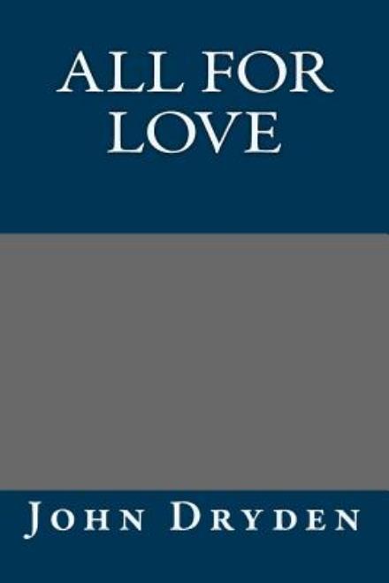 All for Love - John Dryden - Książki - Createspace - 9781490563152 - 29 czerwca 2013