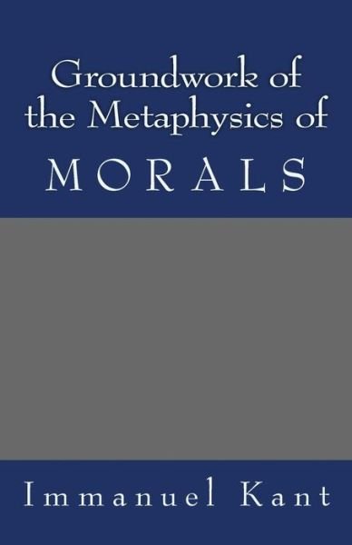 Cover for Immanuel Kant · Groundwork of the Metaphysics of Morals (Paperback Bog) (2013)