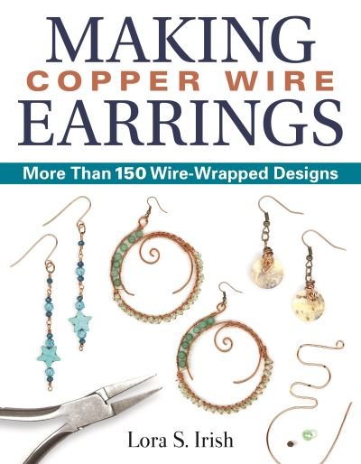 Cover for Lora S Irish · Making Copper Wire Earrings: More Than 100 Wire Wrapped Designs (Paperback Book) (2020)
