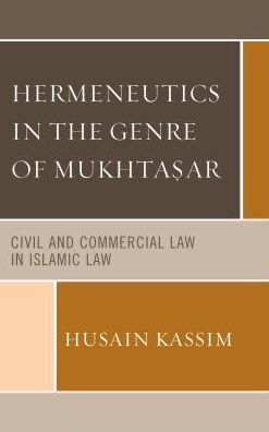 Cover for Husain Kassim · Hermeneutics in the Genre of Mukhta?ar: Civil and Commercial Law in Islamic Law (Gebundenes Buch) (2018)