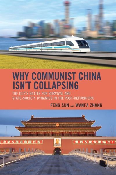 Cover for Feng Sun · Why Communist China isn’t Collapsing: The CCP’s Battle for Survival and State-Society Dynamics in the Post-Reform Era (Hardcover Book) (2019)