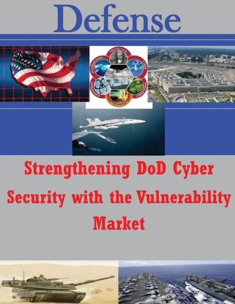 Cover for Air Force Institute of Technology · Strengthening Dod Cyber Security with the Vulnerability Market (Pocketbok) (2014)