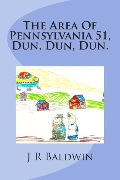 Cover for J R Baldwin · The Area of Pennsylvania 51, Dun, Dun, Dun. (Paperback Bog) (2014)