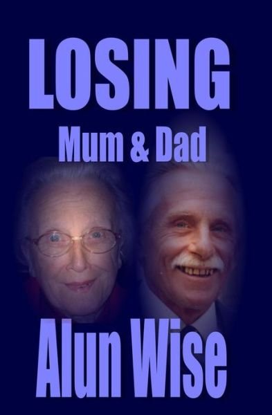 Cover for Alun Wise · Losing Mum &amp; Dad (Pocketbok) (2014)
