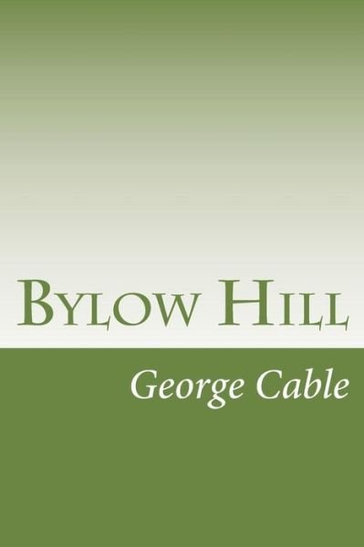 Bylow Hill - George Washington Cable - Books - Createspace - 9781502404152 - October 8, 2014