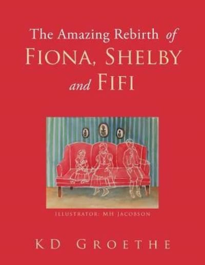 The Amazing Rebirth of Fiona, Shelby & Fifi - Kd Groethe - Bücher - AuthorHouse - 9781504963152 - 8. Dezember 2015