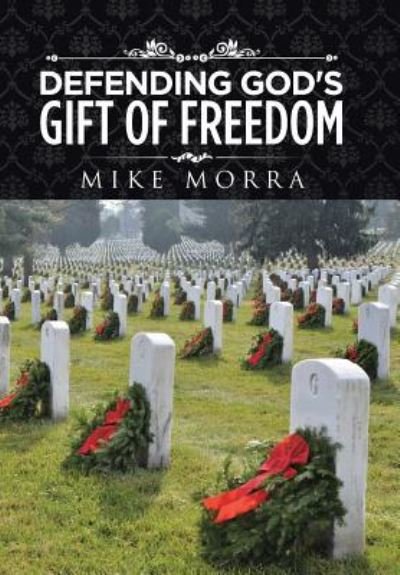 Cover for Mike Morra · Defending God's Gift of Freedom (Hardcover Book) (2016)