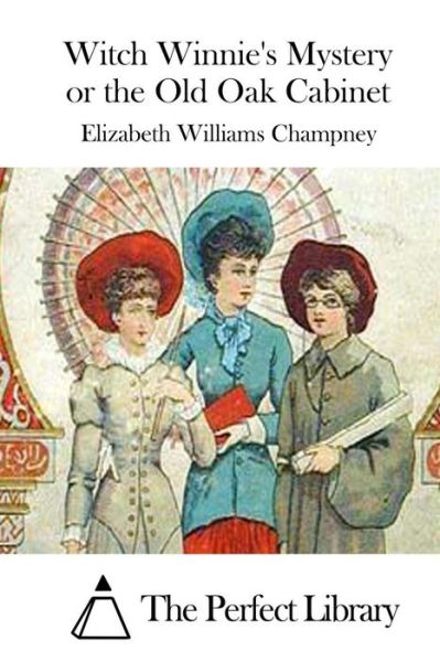 Cover for Elizabeth Williams Champney · Witch Winnie's Mystery or the Old Oak Cabinet (Taschenbuch) (2015)