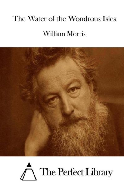 The Water of the Wondrous Isles - William Morris - Książki - Createspace - 9781512234152 - 16 maja 2015