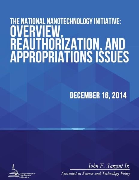 Cover for Congressional Research Service · The National Nanotechnology Initiative: Overview, Reauthorization, and Appropriations Issues (Taschenbuch) (2015)