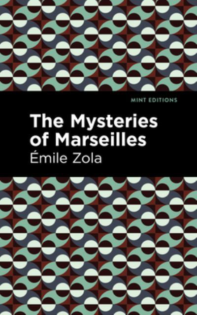 The Mysteries of Marseilles - Mint Editions - Mile Zola - Books - Graphic Arts Books - 9781513282152 - August 5, 2021