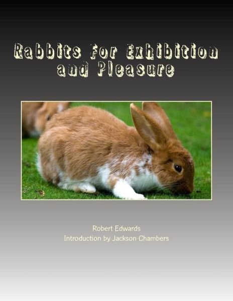 Cover for Robert Edwards · Rabbits for Exhibition and Pleasure (Pocketbok) (2015)