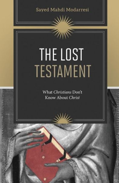 Cover for Sayed Mahdi Modarresi · The Lost Testament: What Christians Don't Know About Christ (Paperback Book) (2015)