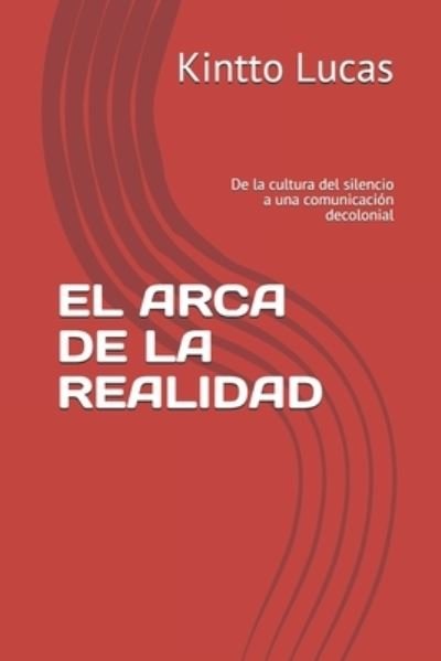 Cover for Kintto Lucas · El Arca de la Realidad: De la cultura del silencio a Wikileaks (Pocketbok) (2017)