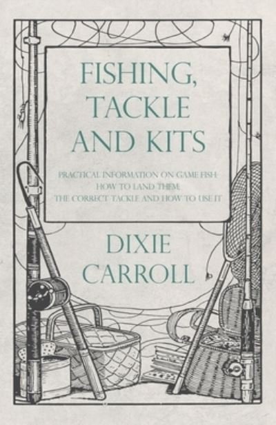 Cover for Dixie Carroll · Fishing, Tackle and Kits - Practical Information on Game Fish (Paperback Book) (2019)