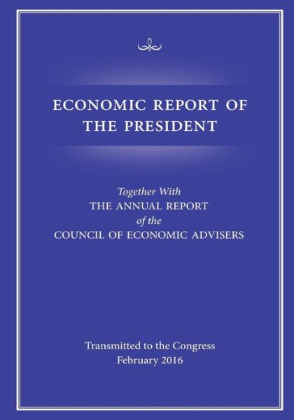 Economic Report of the President - Council of Economic Advisers - Boeken - Createspace Independent Publishing Platf - 9781530223152 - 26 februari 2016