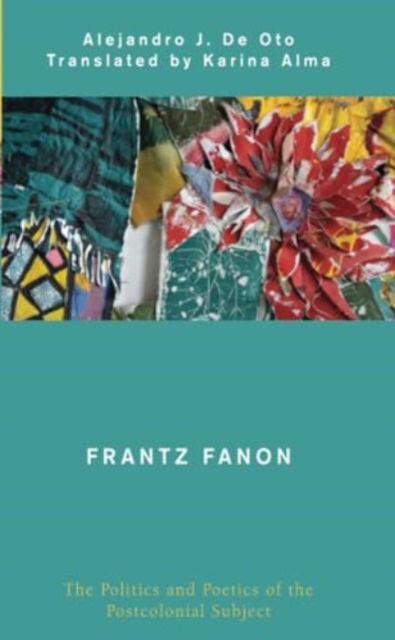 Cover for Alejandro J De Oto · Frantz Fanon : The Politics and Poetics of the Postcolonial Subject (Paperback Book) (2024)