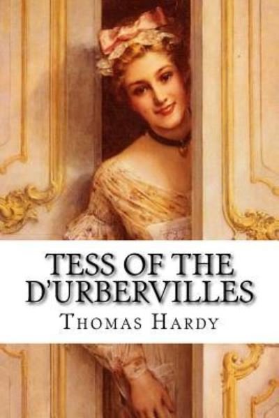 Tess of the d'Urbervilles Thomas Hardy - Thomas Hardy - Books - Createspace Independent Publishing Platf - 9781541072152 - December 12, 2016