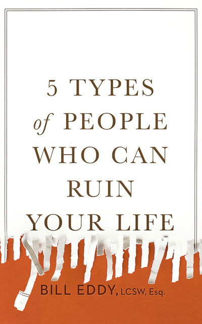 5 Types of People Who Can Ruin Your Life Identifying and Dealing with Narcissists, Sociopaths, and Other High-Conflict Personalities - Bill Eddy - Muzyka - Brilliance Audio - 9781543656152 - 6 lutego 2018