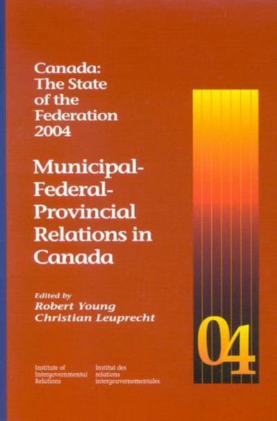 Cover for Robert Young · Canada: The State of the Federation, 2004: Municipal-Federal-Provincial Relations in Canada - Queen's Policy Studies Series (Paperback Book) (2006)