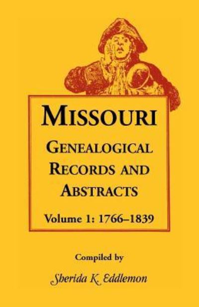 Missouri genealogical records & abstracts - Sherida K. Eddlemon - Books - Heritage Books - 9781556133152 - August 25, 2016