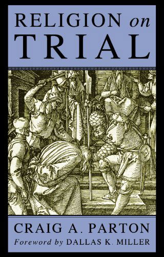 Religion on Trial: - Craig A. Parton - Books - Wipf & Stock Pub - 9781556357152 - July 28, 2008