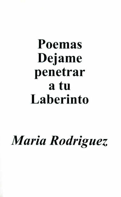 Cover for Maria Rodriguez · Poemas Dejame Penetrar a Tu Laberinto (Paperback Book) [Spanish edition] (2000)