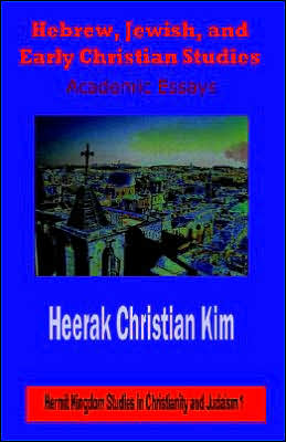 Hebrew, Jewish, and Early Christian Studies: Academic Essays - Heerak Christian Kim - Boeken - The Hermit Kingdom Press - 9781596890152 - 9 februari 2005