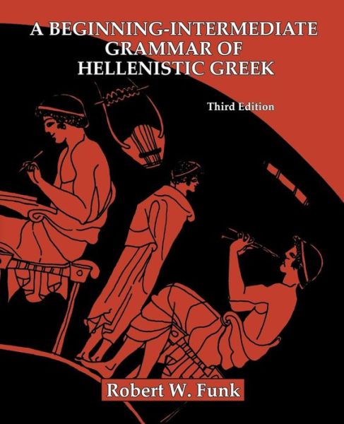 Cover for Robert W. Funk · A Beginning-Intermediate Grammar of Hellenistic Greek (Paperback Book) [Third edition] (2012)