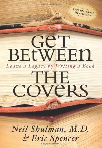 Get Between the Covers: Leave a Legacy by Writing a Book - Neil Shulman - Bøker - Morgan James Publishing llc - 9781600373152 - 17. januar 2008