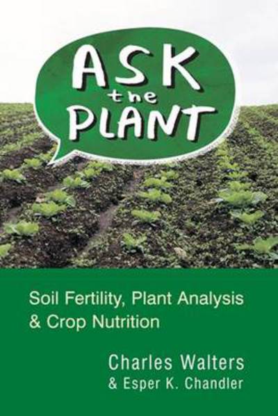 Cover for Charles Walters · Ask the Plant: Soil Fertility, Plant Analysis &amp; Crop Nutrition (Paperback Book) (2010)